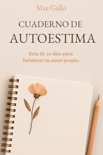 Cuaderno de autoestima: Reto de 30 días para fortalecer tu amor p...