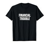 Finanzielle Probleme T-Shirt