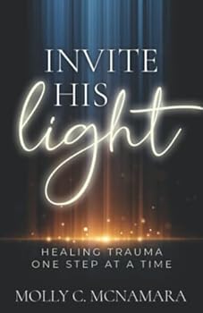 Paperback Invite His Light: Healing Trauma One Step at a Time Book