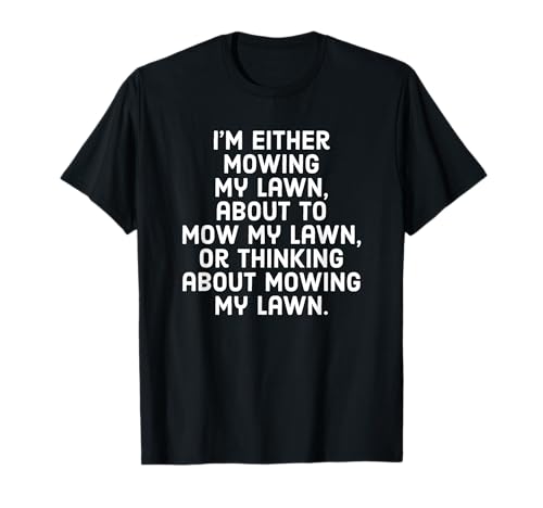 I'm Either Mowing My Lawn About To Mow My Lawn Or Thinking T-Shirt