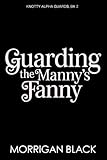 manny fresh  Guarding the Manny\'s Fanny: MM Shifter Romance (Knotty Alpha Guards Book 2) (English Edition)