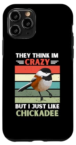 ���B���e�[�W They Think Im Crazy But I Just Like Chickadee Lover �X�}�z�P�[�X iPhone 11 Pro �p