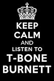  Keep Calm And Listen To T-Bone Burnett: Lined Notebook Journal - Perfect for Journaling, Doodling, Sketching and Notes