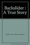 Backslider : A True Story
