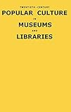Twentieth-Century Popular Culture in Museums and Libraries
