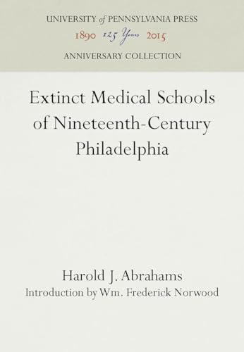 Extinct Medical Schools of Nineteenth-Century Philadelphia (Anniversary Collection)