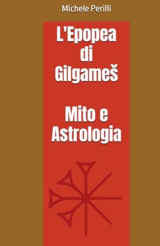  L\'Epopea di Gilgameš: Mito e Astrologia
