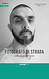  Fotografo di strada con lo smartphone: Dalla pellicola allo smartphone (Italian Edition)