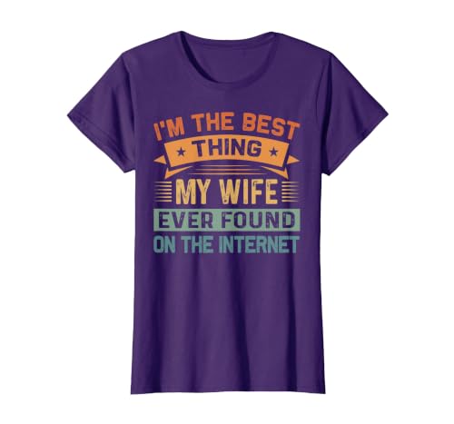 I'm The Best Thing My Wife Ever Found On The Internet T-Shirt, Women, Purple, Large