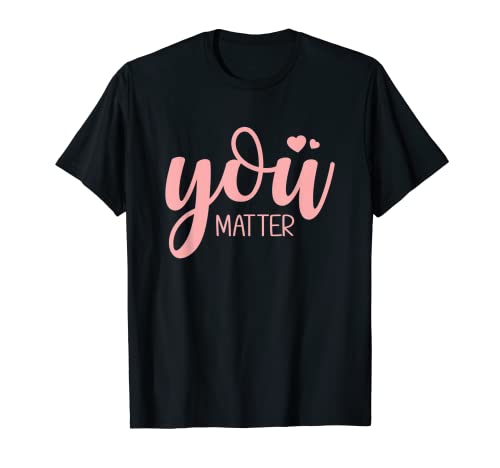 You Matter - Costume da insegnante di gentilezza, regalo antibullismo Maglietta