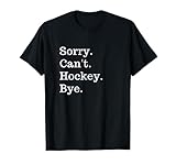 Funny Sorry Can't Hockey Bye Men Smile T-Shirt