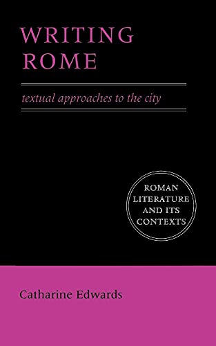 Writing Rome: Textual Approaches to the City (Roman Literature and its Contexts)