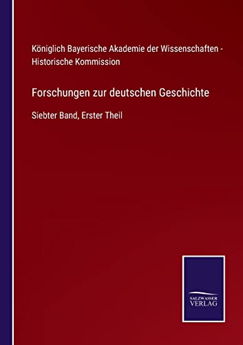 Forschungen zur deutschen Geschichte: Siebter Band, Erster Theil (German Edition)