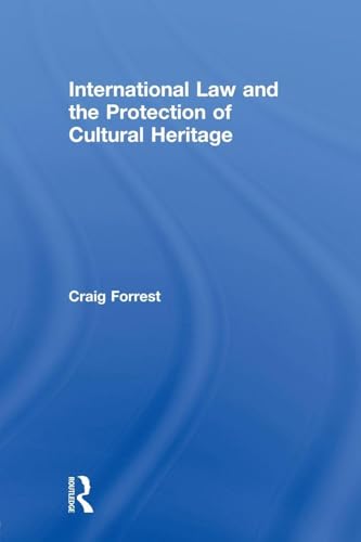 International Law and the Protection of Cultural Heritage (Routledge Studies in Cultural Heritage and International Law)