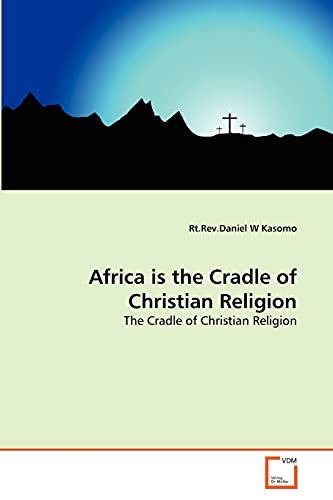 Africa is the Cradle of Christian Religion: The Cradle of Christian Religion