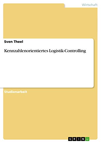 Kennzahlenorientiertes Logistik-Controlling (German Edition)
