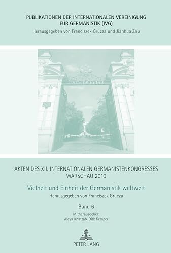 Akten des XII. Internationalen Germanistenkongresses Warschau 2010- Vielheit und Einheit der Germanistik weltweit: Nationale und transnationale ... für Germanistik (IVG)) (German Edition)