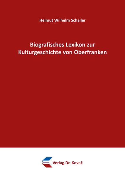 Biografisches Lexikon zur Kulturgeschichte von Oberfranken (Schriften zur Kulturgeschichte)