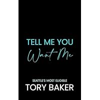 Tell Me You Want Me