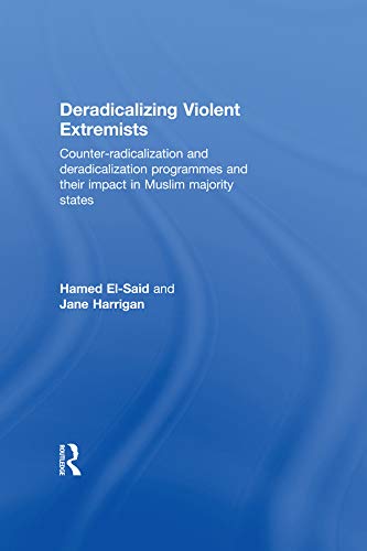 Deradicalising Violent Extremists: Counter-Radicalisation and Deradicalisation Programmes and their Impact in Muslim Majority States      1st Edition, Kindle Edition