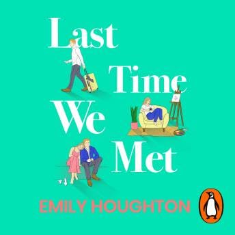 Last Time We Met: A heart-warming and emotional will-they-won’t-they friends-to-lovers romance for 2022 - Emily Houghton
