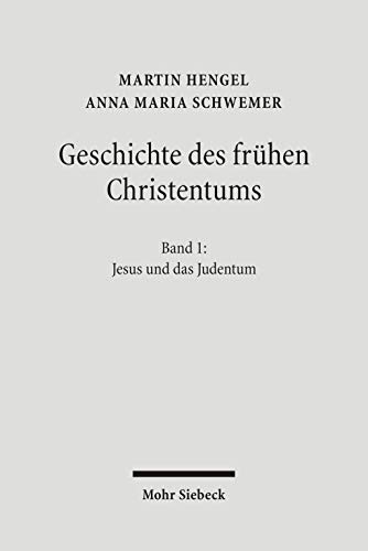 Geschichte des frühen Christentums: Band 1: Jesus und das Judentum (Geschichte Des Fruhen Christent