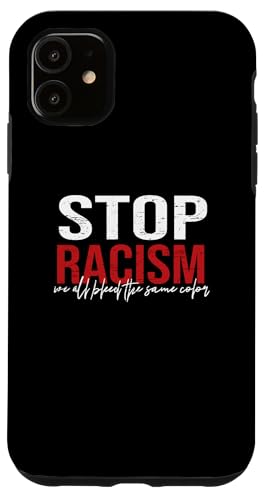 Custodia per iPhone 11 Fermare il razzismo abbiamo tutti sanguinare lo stesso colore Anti razzismo uguaglianza