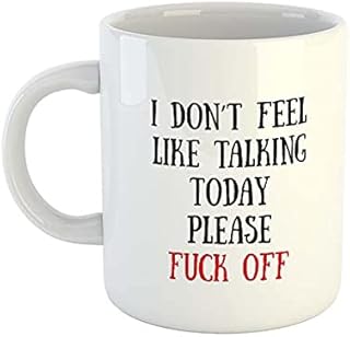 I don’t feel like talking today, please fuck off! Mug | Rude Mugs | Offensive Mugs | Novelty Mugs | Office Mugs | New Job Mugs | Colleague Gift | Novelty Gifts