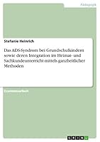 Das ADS-Syndrom bei Grundschulkindern sowie deren Integration im Heimat- und Sachkundeunterricht mittels ganzheitlicher Methoden 3656915504 Book Cover
