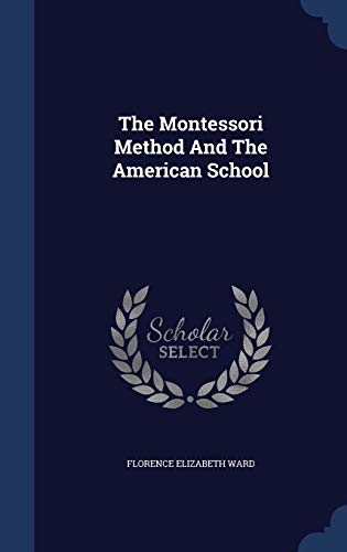 The Montessori Method And The American School 1296936902 Book Cover