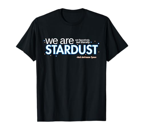 Neil deGrasse Tyson We Are Stardust T-Shirt T-Shirt