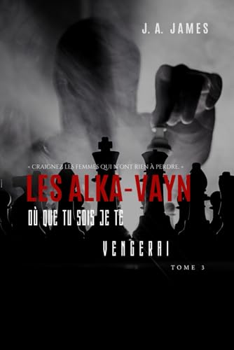 LES ALKA-VAYN – 3: Où que tu sois je te vengerai
