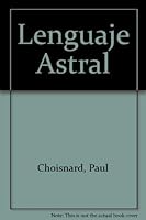 LENGUAJE ASTRAL * TRATADO DE ASTROLOGIA CIENTIFICA [Paperback] PAUL CHOISNARD 8486512484 Book Cover