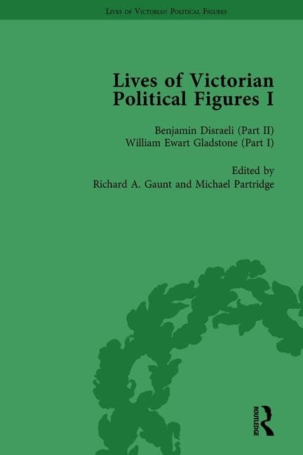Lives of Victorian Political Figures, Part I, Volume 3: Palmerston, Disraeli and Gladstone by their Contemporaries      1st Edition