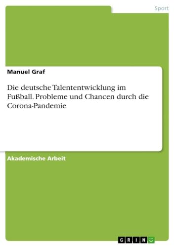 Die deutsche Talententwicklung im Fußball. Probleme und Chancen durch die Corona-Pandemie (German Edition)