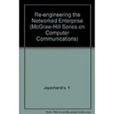 Re-Engineering the Networked Enterprise (The McGraw Hill Systems Design & Implementation)
