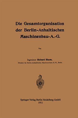 Die Gesamtorganisation der Berlin-Anhaltischen Maschinenbau-A.-G. (German Edition)