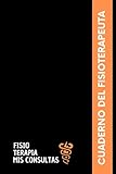  Fisioterapia Mis Consultas: Cuaderno del fisioterapeuta - Libro de consultas para registrar todo sobre sus sesiones con sus pacientes - Regalo original para fisioterapeuta