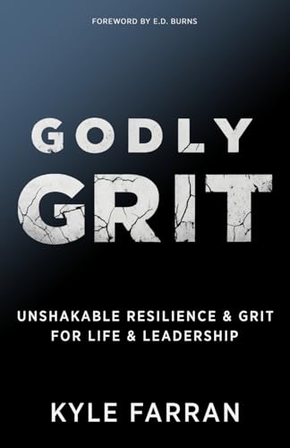 Godly Grit: Unshakable Resilience and Grit for Life and Leadership