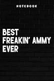 Freakin' AMMY - Best Freakin' AMMY ever, Gift for AMMY Pretty: Goal, Business,Daily Notepad for Men & Women Lined Paper, Work List, Planning, Gym