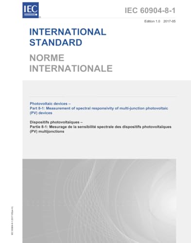 IEC 60904-8-1 Ed. 1.0 b:2017, First Edition: Photovoltaic devices - Part 8-1: Measurement of spectral responsivity of multi-junction photovoltaic (PV) devices