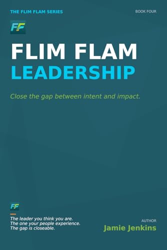 Flim Flam Leadership: Close the gap between intent and impact. (Flim Flam Series)