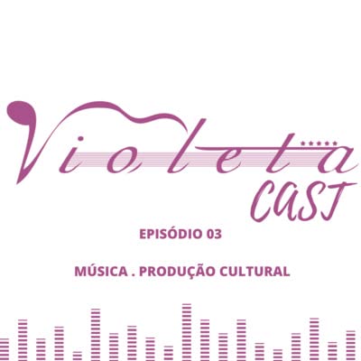 Vi&oacute;l&ecirc;ta Cast - Epis&oacute;dio #03