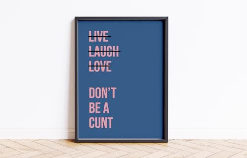 Image of Live Laugh Don't Be A C*** Print Wall Posters Art A5 A4 A3 A2 A1 Maxi Home Decor Unframed Trendy Preppy Quotes Colours Funny Wall Prints 9096 (Denim/Pink, A4-210 x 297 mm)