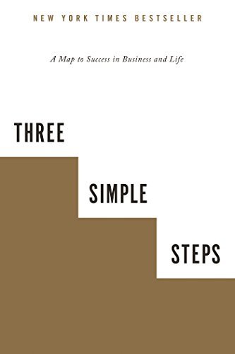 Three Simple Steps: A Map to Success in Business and