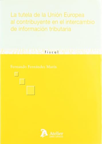 Tutela de la Union europea al contribuyente en el intercambio de informacion tributaria. (SIN COLECCION) (Spanish Edition)