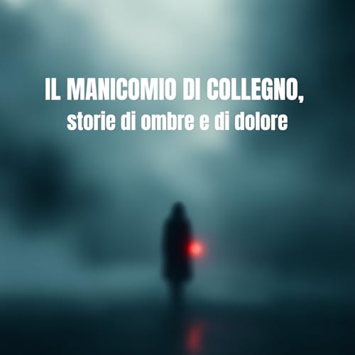 Il manicomio di Collegno: storie di ombre e di dolore