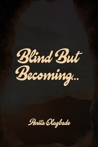 BLIND BUT BECOMING...