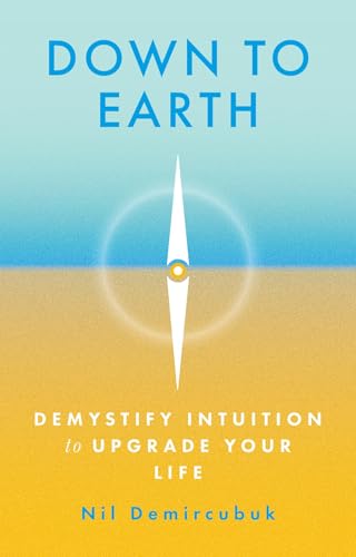 Down to Earth: Demystify Intuition to Upgrade Your Life