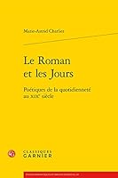 Le Roman Et Les Jours: Poetiques de la Quotidiennete Au Xixe Siecle 2406061744 Book Cover